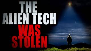 “The Alien Tech Was Stolen” | Creepypasta Storytime