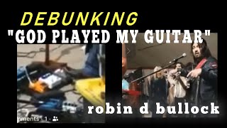 DEBUNKING: "GOD PLAYED MY GUITAR" - ROBIN BULLOCK