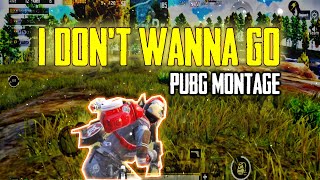 I DON'T WANNA GO | PUBG MOBILE | MONTAGE | GRINDING SKILLS..