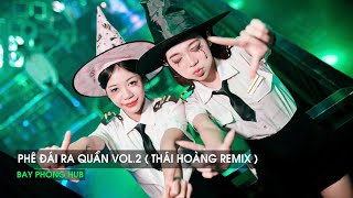 NONSTOP VINAHOUSE 2025 - PHÊ ĐÁI RA QUẦN VOL.2 (THÁI HOÀNG REMIX) - NHẠC REMIX HOT TREND TIKTOK 2025