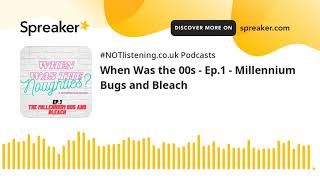 When Was the 00s - Ep.1 - Millennium Bugs and Bleach