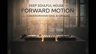 Deep Soulful House — Forward Motion (Underground Soul & Groove)