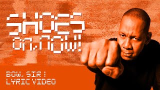 Bow, Sir! - Shoes On, Now! (Official Lyric Video)