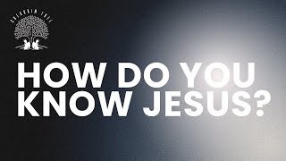 How Can You Know Jesus?