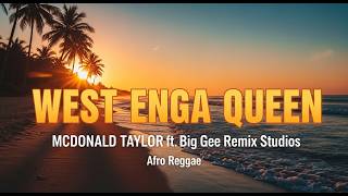 🔥🔥 WEST ENGA QUEEN – Afro Reggae | McDonald Taylor ft Big Gee Remix Studios