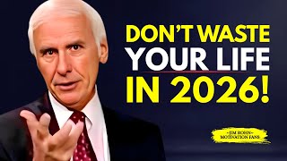 DON’T WASTE YOUR LIFE IN 2026 | Jim Rohn Motivation