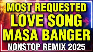💥MOST REQUESTED LOVE SONG MASA BANGER NONSTOP REMIX 2025 FEBRUARY (VALENTINES)