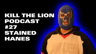 stained hanes on the Kill The Lion Podcast - Ep. 27