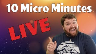 Ten Micro Minutes Stream!