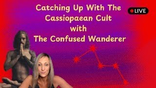 Catching Up With The Cassiopaean Cult with @TheConfusedWanderer LIVE