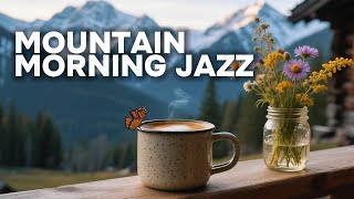 Mountain Morning Jazz ⛰️ Positive Bossa Nova for a Peaceful Day, Relaxing & Stress Relief