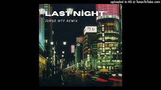 Last night (Jorgewtf remix)