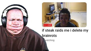 if steak raids me i delete my brainrots