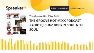 THE GROOVE HOT MIXX PODCAST RADIO DJ BUGZ BODY N SOUL NEO SOUL (part 7 of 13)