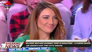 Delphine Wespiser enfermée "dans un monastère", l'étrange raison  son absence dans TPMP cette semain