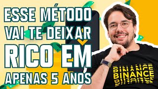 5 ANOS PARA FICAR RICO USANDO ESSE MÉTODO DIRETO NA BINANCE