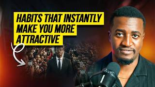 Habits That Instantly Make You More Attractive