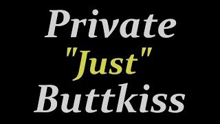 Private "Just" Buttkiss