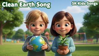 Clean Earth Song 🌍 | Save Planet Song for Kids | SK Kids Songs