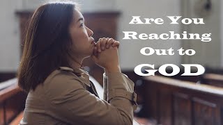 Are You Reaching Out to God? – Christian Devotional – Walking with Jesus