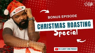 The Clarity Zone Podcast | Christmas Roasting Bonus Episode #podcast #Nedu #clarityzonepodcast
