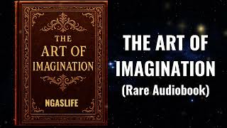 The Art of Imagination - You Are Here to Create (Law of Attraction) Audiobook