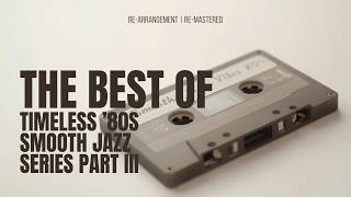 Smooth Jazz ’80s: Timeless Vibes | Vol. 21–30 Remastered Compilation