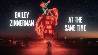 Bailey Zimmerman - At The Same Time (Lyric Video)