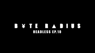 BYTE RADIUS - HEADLESS: EP10