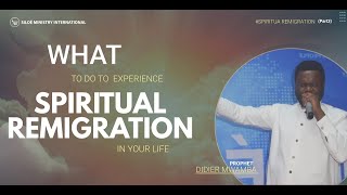 SPIRITUAL REMIGRATION(PT3)|WTHAT TO DO TO EXPERIENCE SPIRITUAL REMIG. IN YOUR LIFE|PHT DIDIER MWAMBA