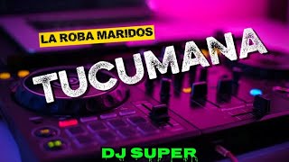 💥 LA ROBA MARIDOS- TUCUMANA👀💔-DJ SUPER 🎧