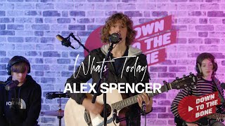 Alex Spencer - What's Today - Down To The Bone Live Sessions