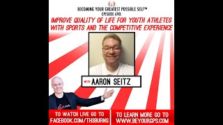 Improve Quality Of Life For Youth Athletes With Sports & The Competitive Experience With Aaron Seitz