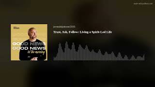 Trust, Ask, Follow: Living a Spirit-Led Life
