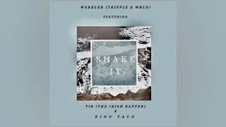 Shake It WxRxLxD(TrippleXWRLD) featuring TIR (the Irish rapper) X King Taco 🌮
