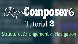 Rapid Composer 6 Tutorial 2  --  Structure, Arrangement and Navigation