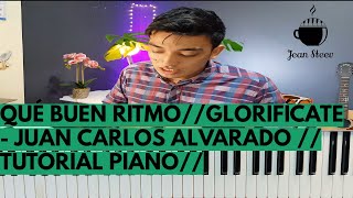QUÉ BUEN RITMO🌟🎹//GLORIFÍCATE - JUAN CARLOS ALVARADO //TUTORIAL PIANO