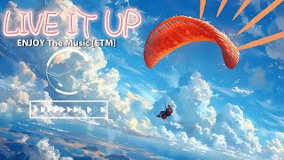 [ETM] - LIVE IT UP - ENJOY The Music (Lyrics)