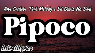 Ana Castela  Feat Melody e DJ Chris No Beat - Pipoco (Letra/Lyrics)