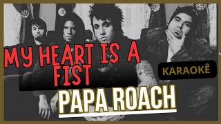 Papa Roach-- My Heart Is A Fist - Karaoke