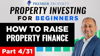 Property Investing For Beginners Series - Part 4  - How to raise property finance