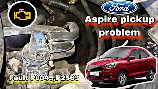 Ford Aspire Pickup Problem | Fault P0045,P2563