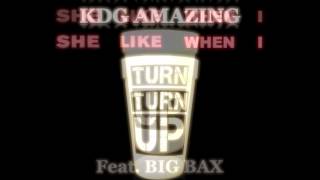 KDG AMAZIN She Like When I Turn Up ft. Big BAX