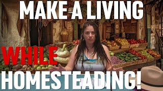 How to MAKE MONEY while Living off the Grid! Over 50 Ideas on Making a Living while Homesteading