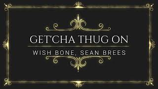 GET'CHA THUG ON Contest - Wish Bone, Sean Brees