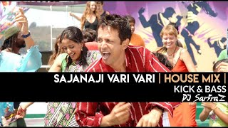 Sajanaji Vari Vari | House Mix | DJ SARFRAZ | KICK & BASS 11