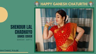 Sendhur Lal Chadhayo Dance Cover|By Rhythmic Pulse|Ganesh Aarti|Ganesh Chaturthi Special