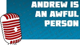 Andrew is an Awful Person Sadcast (1.14)