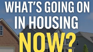 What’s REALLY Happening in the Housing Market Right Now?