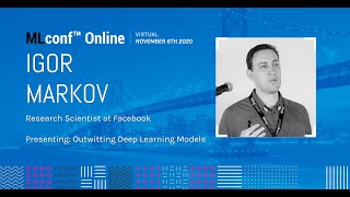 MLconf Online 2020: Outwitting Deep Learning Models by Igor Markov